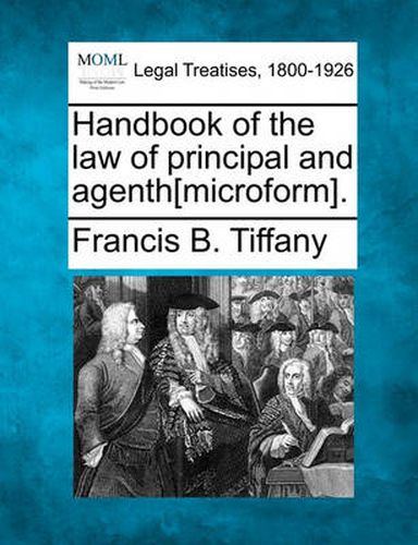 Cover image for Handbook of the Law of Principal and Agenth[microform].