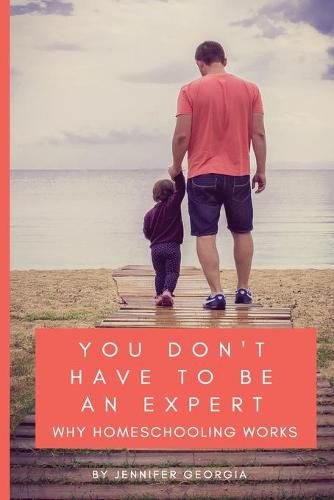 Cover image for You Don't Have To Be An Expert: Why Homeschooling Works