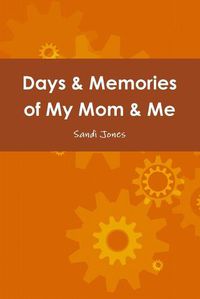 Cover image for Days & Memories of My Mom & Me