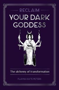 Cover image for Reclaim your Dark Goddess: The alchemy of transformation