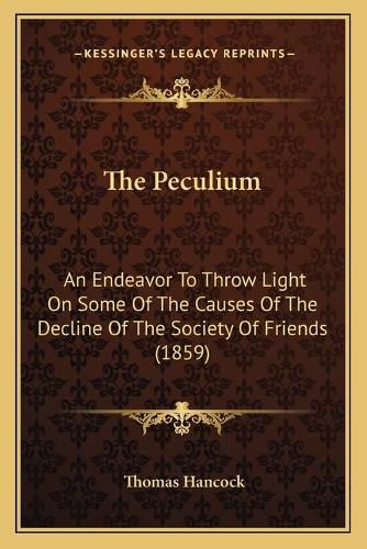 The Peculium: An Endeavor to Throw Light on Some of the Causes of the Decline of the Society of Friends (1859)