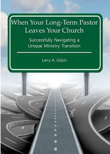 Cover image for When Your Long-Term Pastor Leaves Your Church: Successfully Navigating a Unique Ministry Transition