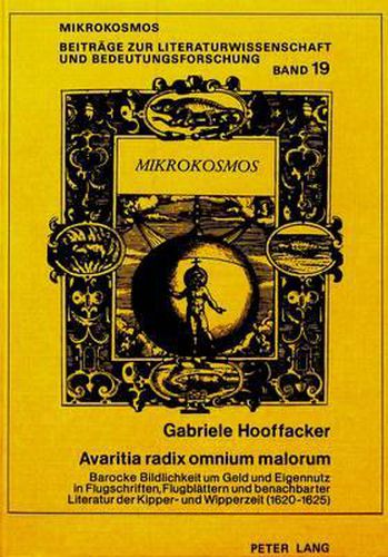 Cover image for Avaritia Radix Omnium Malorum: Barocke Bildlichkeit Um Geld Und Eigennutz in Flugschriften, Flugblaettern Und Benachbarter Literatur Der Kipper- Und Wipperzeit (1620-1625)