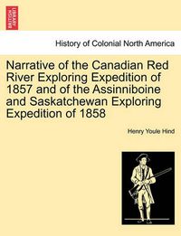 Cover image for Narrative of the Canadian Red River Exploring Expedition of 1857 and of the Assinniboine and Saskatchewan Exploring Expedition of 1858