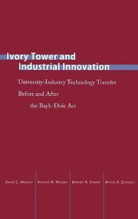 Cover image for Ivory Tower and Industrial Innovation: University-Industry Technology Transfer Before and After the Bayh-Dole Act