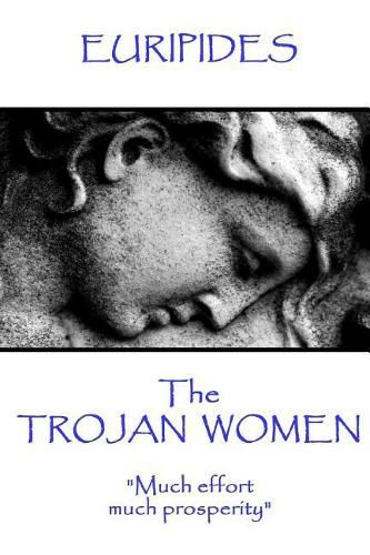 Cover image for Euripides - The Trojan Women: Much effort, much prosperity