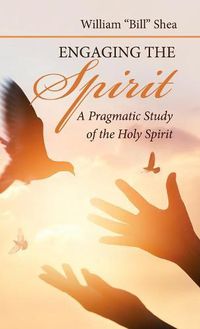 Cover image for Engaging the Spirit: A Pragmatic Study of the Holy Spirit