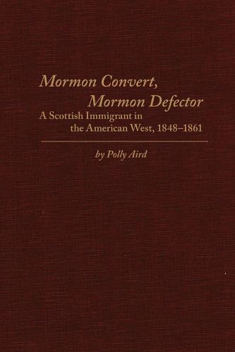 Cover image for Mormon Convert, Mormon Defector: A Scottish Immigrant in the American West, 1848-1861