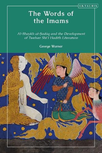 Cover image for The Words of the Imams: Al-Shaykh Al-Saduq and the Development of Twelver Shi'i Hadith Literature