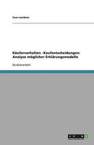 Cover image for Kauferverhalten - Kaufentscheidungen: Analyse moeglicher Erklarungsmodelle