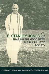 Cover image for E. Stanley Jones and Sharing the Good News in a Pluralistic Society