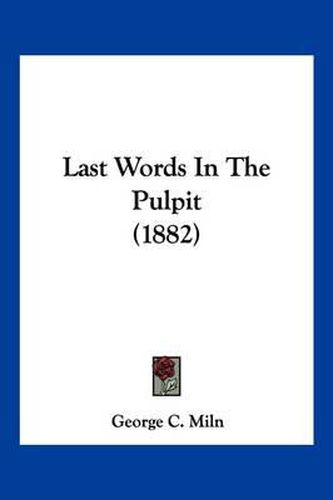 Cover image for Last Words in the Pulpit (1882)