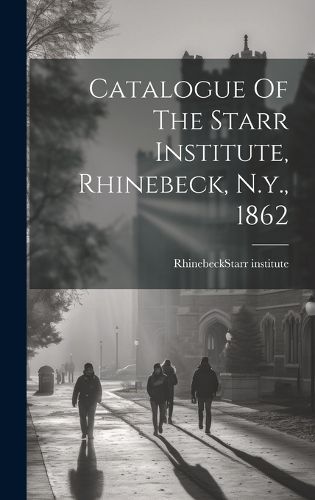 Cover image for Catalogue Of The Starr Institute, Rhinebeck, N.y., 1862