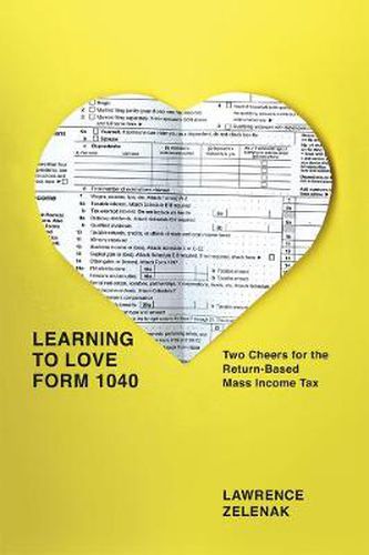 Cover image for Learning to Love Form 1040: Two Cheers for the Return-Based Mass Income Tax