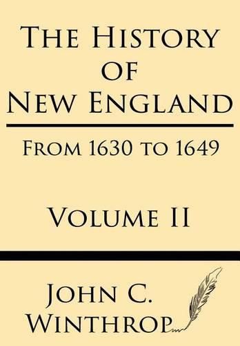 Cover image for The History of New England from 1630 to 1649 Volume II