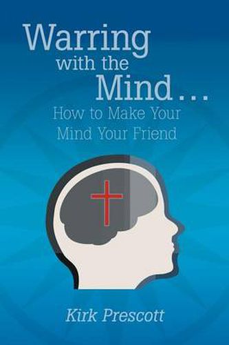 Cover image for Warring with the Mind ... How to Make Your Mind Your Friend