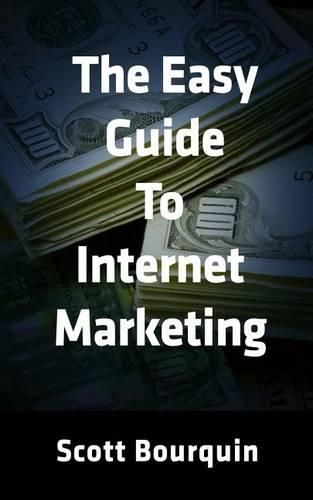 Cover image for The Easy Guide To Internet Marketing: The Social Media and Internet Marketing Guide For Small Business