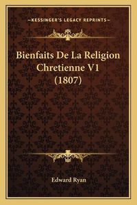 Cover image for Bienfaits de La Religion Chretienne V1 (1807)