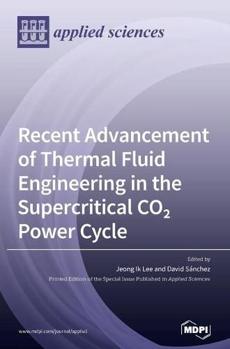 Cover image for Recent Advancement of Thermal Fluid Engineering in the Supercritical CO2 Power Cycle