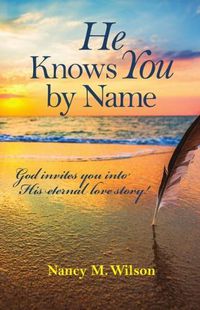 Cover image for He Knows You by Name: God Invites You Into His Eternal Love Story!