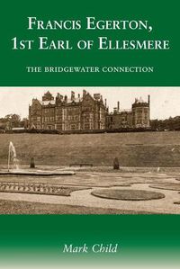 Cover image for Francis Egerton, 1st Earl of Ellesmere: The Bridgewater Connection