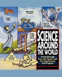 Cover image for Science Around the World: Travel Through Time and Space with Fun Experiments and Projects