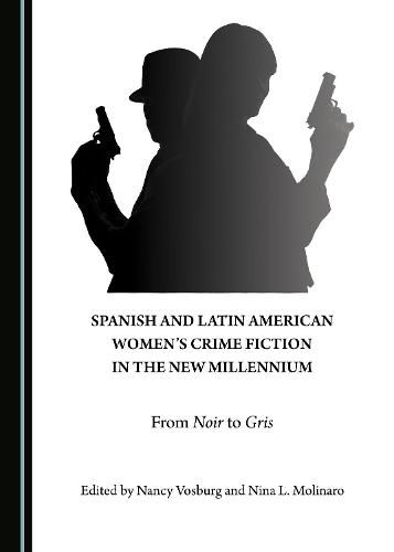 Cover image for Spanish and Latin American Women's Crime Fiction in the New Millennium: From Noir to Gris