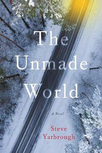 Cover image for The Unmade World: A Novel