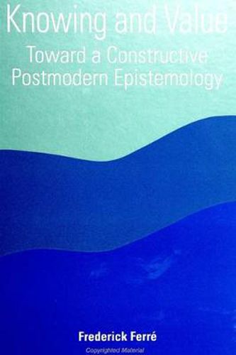 Cover image for Knowing and Value: Toward a Constructive Postmodern Epistemology