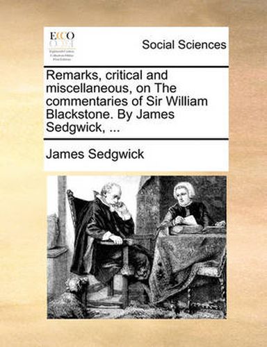 Cover image for Remarks, Critical and Miscellaneous, on the Commentaries of Sir William Blackstone. by James Sedgwick, ...