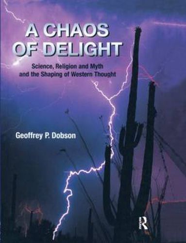 Cover image for A Chaos of Delight: Science, Religion and Myth and the Shaping of Western Thought