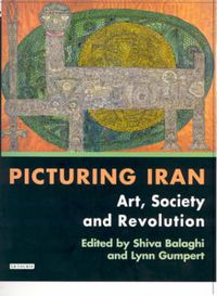 Cover image for Picturing Iran: Art, Society and Revolution