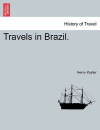 Cover image for Travels in Brazil. VOL. I, SECOND EDITION