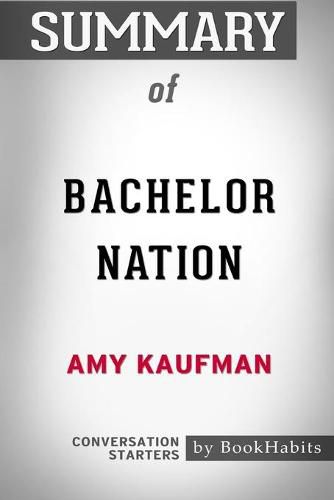 Summary of Bachelor Nation by Amy Kaufman: Conversation Starters