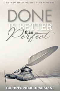 Cover image for Done is Better Than Perfect: 7 Keys to Finish Writing Your Book Fast