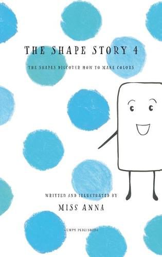 Cover image for The Shape Story 4: The Shapes Discover How to Make Colors