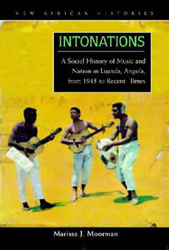 Cover image for Intonations: A Social History of Music and Nation in Luanda, Angola, from 1945 to Recent Times