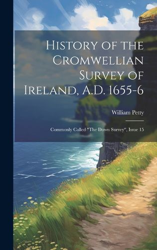 Cover image for History of the Cromwellian Survey of Ireland, A.D. 1655-6