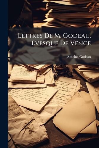 Cover image for Lettres de M. Godeau, Evesque de Vence: Sur Divers Sujets