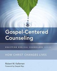 Cover image for Gospel-Centered Counseling: How Christ Changes Lives