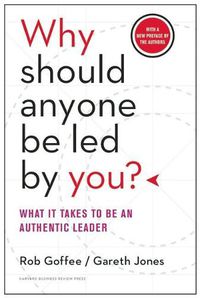 Cover image for Why Should Anyone Be Led by You? With a New Preface by the Authors: What It Takes to Be an Authentic Leader