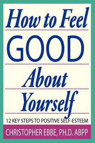 Cover image for How to Feel Good about Yourself--12 Key Steps to Positive Self-Esteem