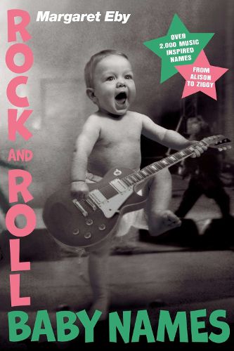 Cover image for Rock and Roll Baby Names: Over 2,000 Music-Inspired Names, from Alison to Ziggy