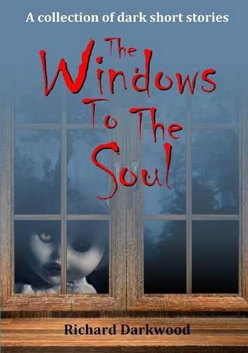 Cover image for The Windows to the Soul: A Collection of Dark Short Stories