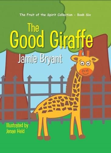 Cover image for The Good Giraffe: The Fruit of the Spirit Collection - Book Six