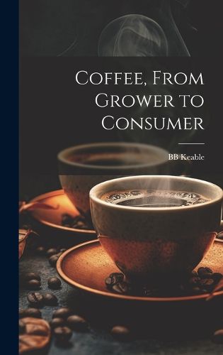 Cover image for Coffee, From Grower to Consumer