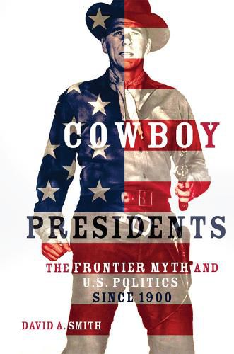 Cover image for Cowboy Presidents: The Frontier Myth and U.S. Politics in the Twentieth Century