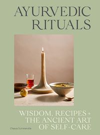 Cover image for Ayurvedic Rituals: Wisdom, Recipes and the Ancient Art of Self-Care