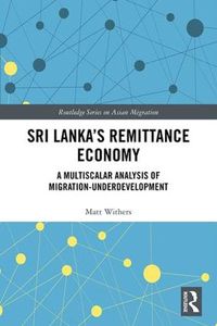 Cover image for Sri Lanka's Remittance Economy: A Multiscalar Analysis of Migration-Underdevelopment