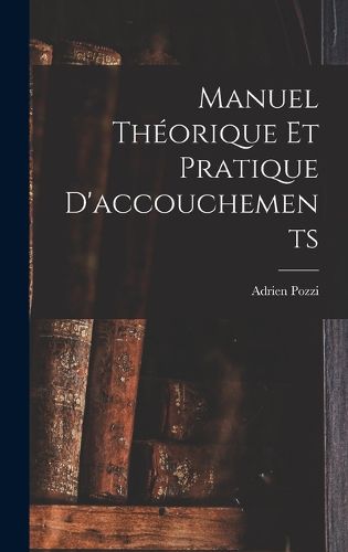 Cover image for Manuel Theorique Et Pratique D'accouchements